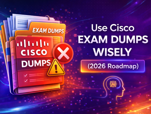 How to Use Cisco Exam Dumps Wisely in Your Study Plan (2026 Roadmap)